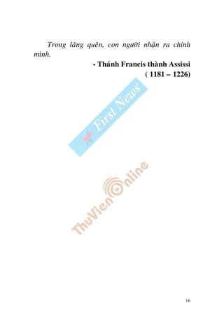 16
Trong laõng queân, con ngöôøi nhaän ra chính
mình.
- Thaùnh Francis thaønh Assissi
( 1181 – 1226)
 