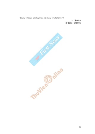 20
Chaúng coù thieân taøi vó ñaïi naøo maø khoâng coù chuùt ñieân roà.
- Seneca
(8 TCN – 65 SCN)
 
