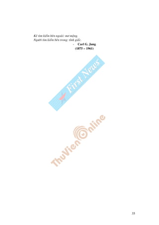 35
Keû tìm kieám beân ngoaøi: mô moäng.
Ngöôøi tìm kieám beân trong: tænh giaác.
- Carl G. Jung
(1875 – 1961)
 