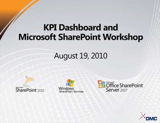 KPI Dashboard andMicrosoft SharePoint WorkshopAugust 19, 2010 