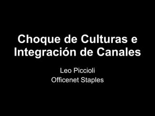 Choque de  Culturas e Integración de Canales Leo Piccioli Officenet Staples 