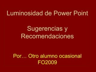 Luminosidad de Power Point Sugerencias y Recomendaciones Por… Otro alumno ocasional FO2009 