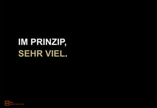 IM PRINZIP,
SEHR VIEL.
 