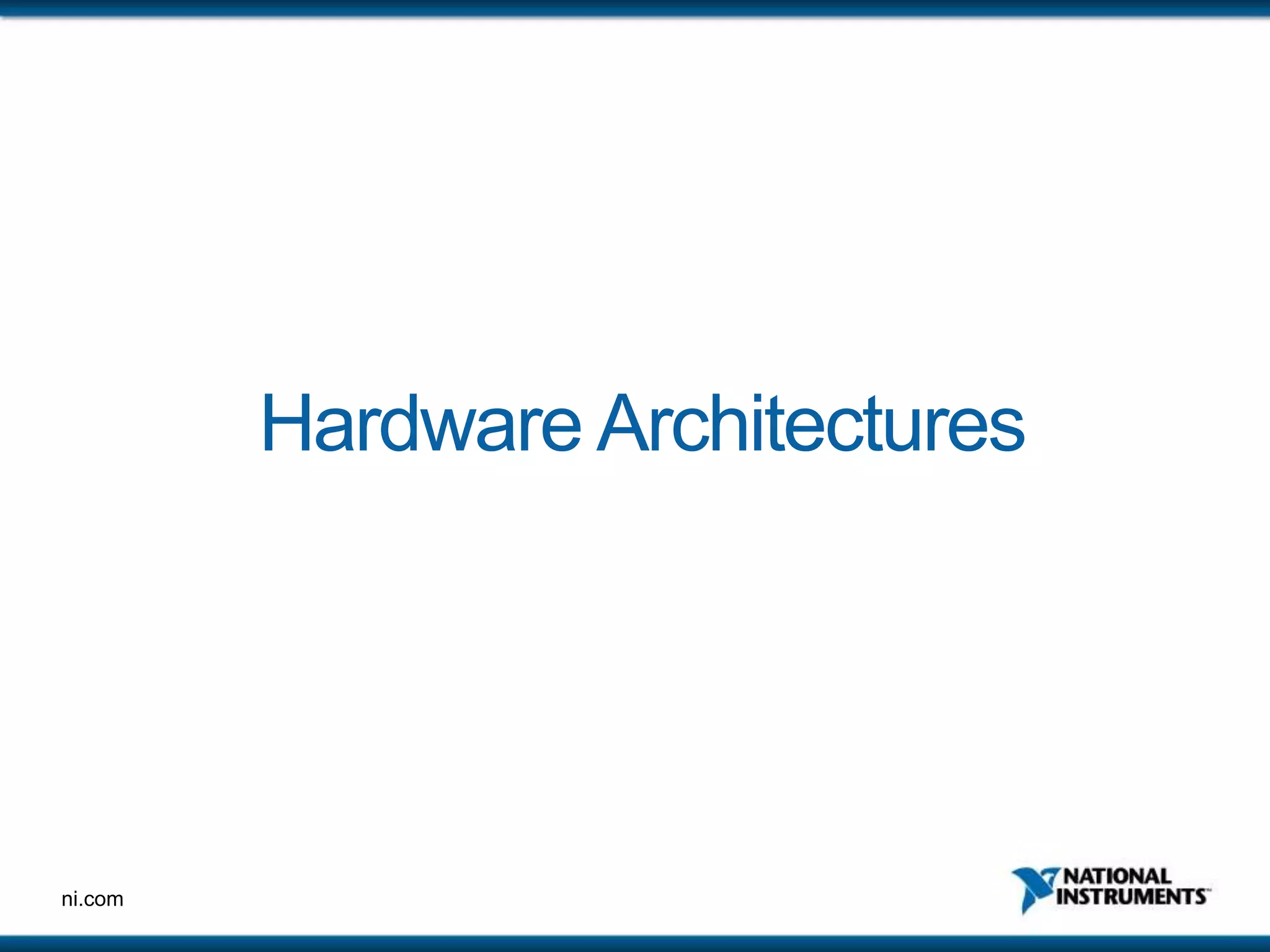 ni.com
Hardware Architectures
 
