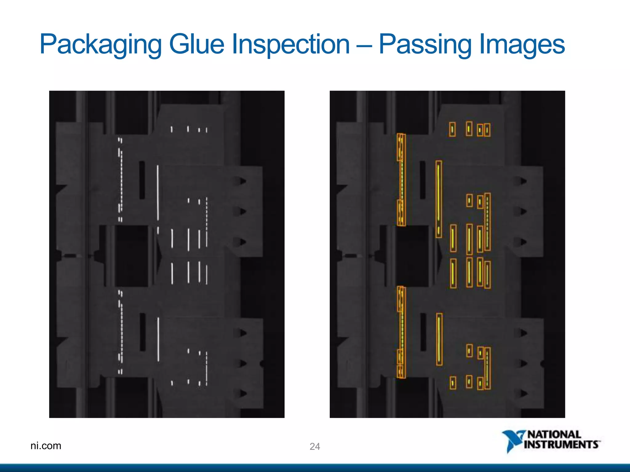 24ni.com
Packaging Glue Inspection – Passing Images
 