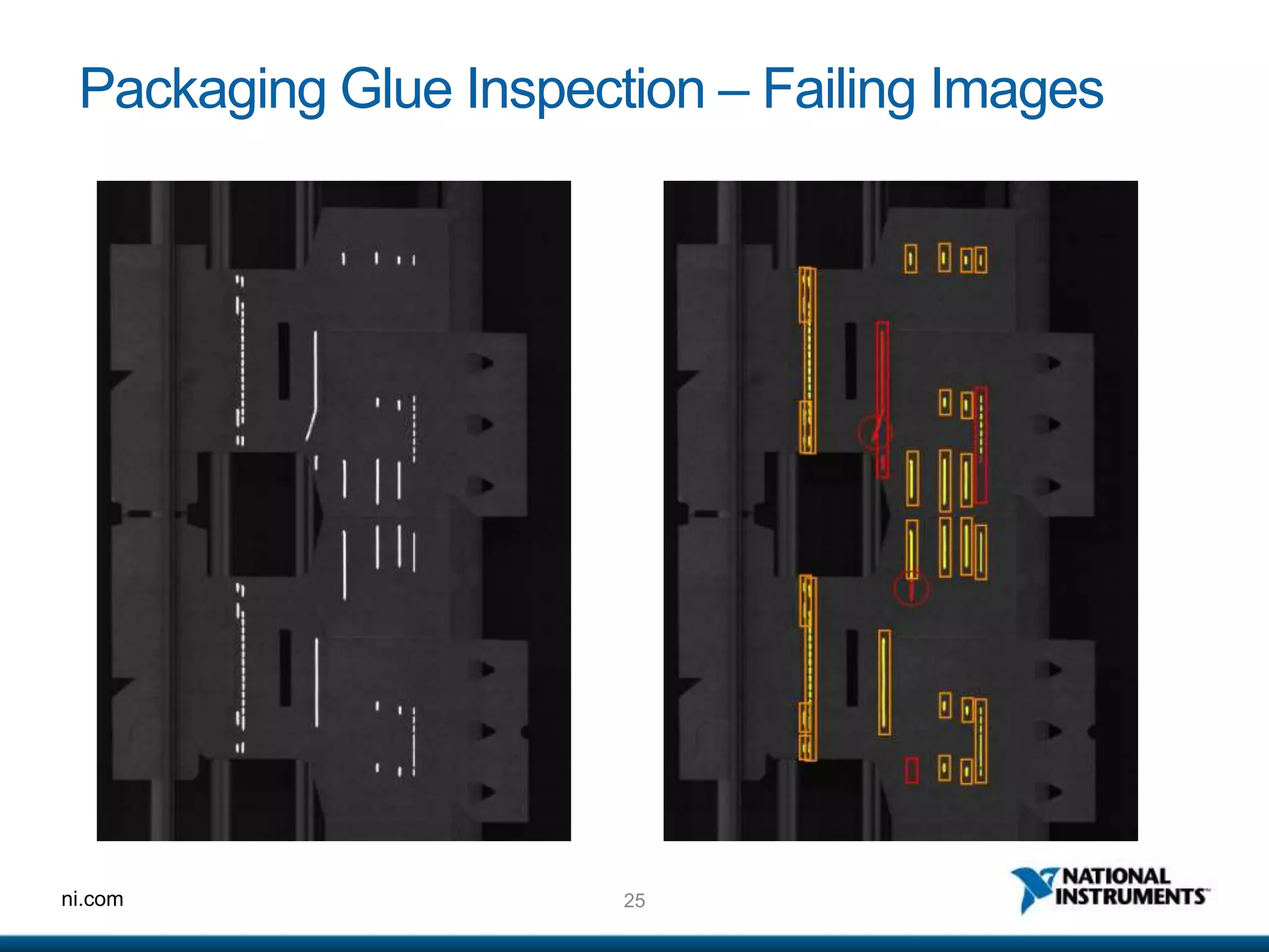 25ni.com
Packaging Glue Inspection – Failing Images
 