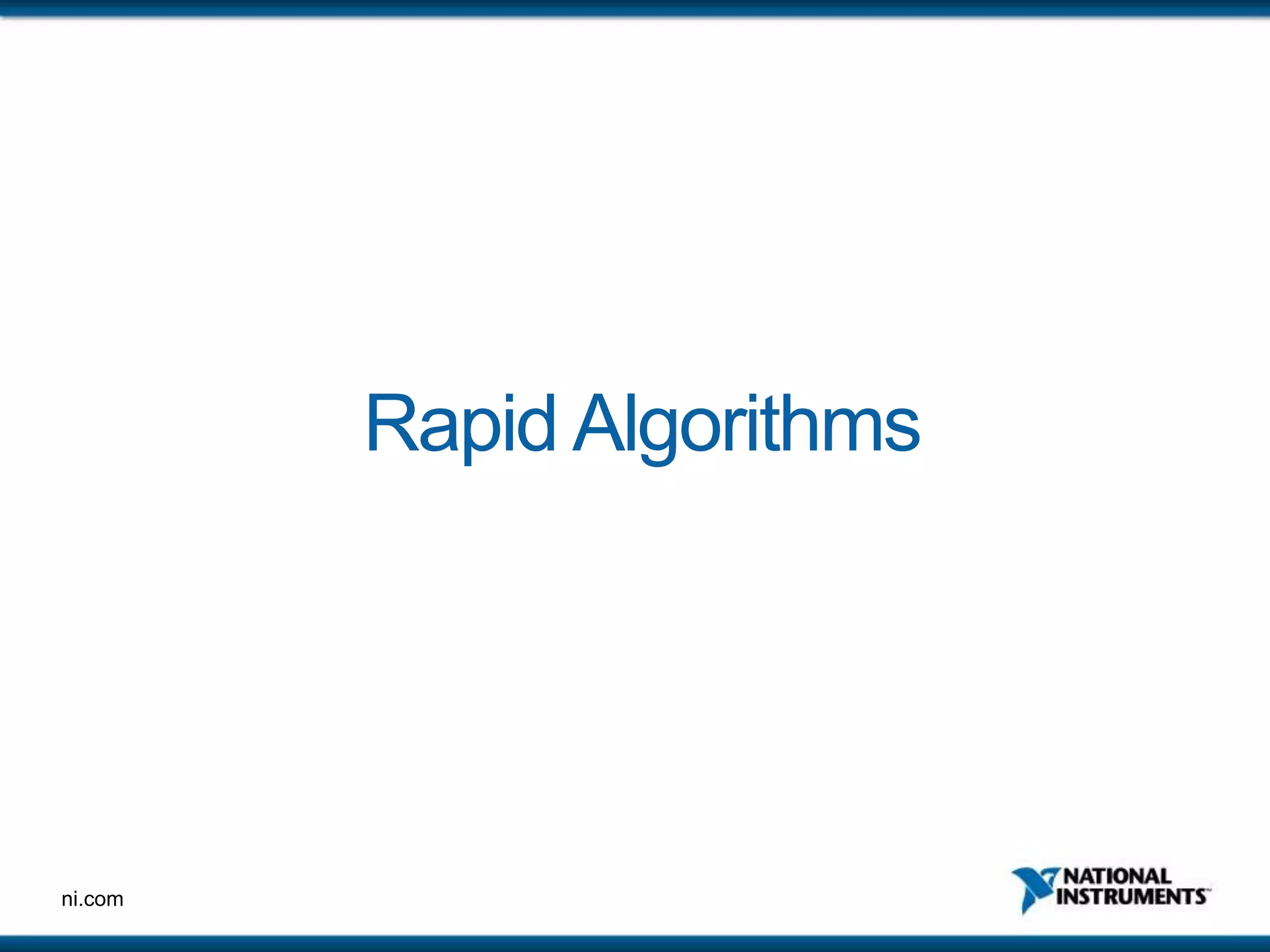 ni.com
Rapid Algorithms
 