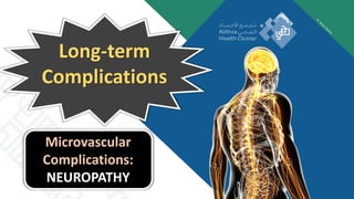 Long-term
Complications
Microvascular
Complications:
NEUROPATHY
 