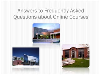 Answers to Frequently Asked Questions about Online Courses 