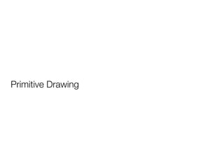 Primitive Drawing
 