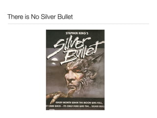 There is No Silver Bullet
 