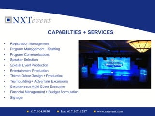 • Registration Management
• Program Management + Staffing
• Program Communications
• Speaker Selection
• Special Event Production
• Entertainment Production
• Theme Décor Design + Production
• Teambuilding + Adventure Excursions
• Simultaneous Multi-Event Execution
• Financial Management + Budget Formulation
• Signage
CAPABILTIES + SERVICES
 