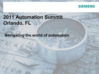 2011 Automation Summit Orlando, FLNavigating the world of automation 