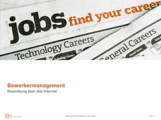 Bewerbermanagement
Bewerbung über das Internet




                              Alfresco-SAP-Anbindung in der Praxis   Folie 11
 