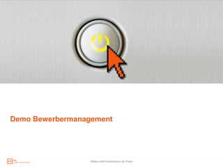 Demo Bewerbermanagement




                  Alfresco-SAP-Anbindung in der Praxis
 
