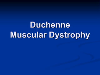 Duchenne
Muscular Dystrophy
 