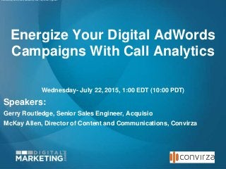 Energize Your Digital AdWords
Campaigns With Call Analytics
Wednesday- July 22, 2015, 1:00 EDT (10:00 PDT)
Speakers:
Gerry Routledge, Senior Sales Engineer, Acquisio
McKay Allen, Director of Content and Communications, Convirza
Link Building and Content Marketing: How They Work Together.
 