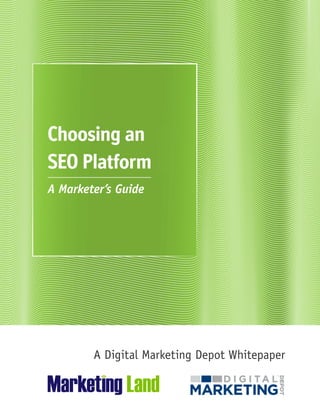 A Digital Marketing Depot Whitepaper
Choosing an
SEO Platform
A Marketer’s Guide
 