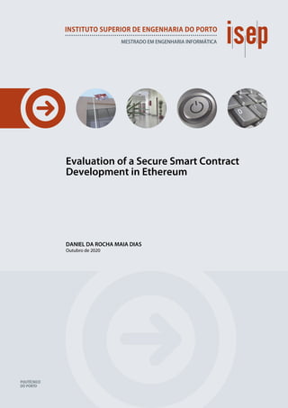 Evaluation of a Secure Smart Contract
Development in Ethereum
DANIEL DA ROCHA MAIA DIAS
Outubro de 2020
 