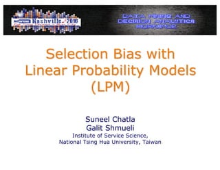 Selection Bias with
Linear Probability Models
(LPM)
Suneel Chatla
Galit Shmueli
Institute of Service Science,
National Tsing Hua University, Taiwan
 