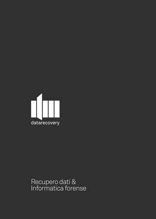 datarecovery




Recupero dati &
Informatica forense
 