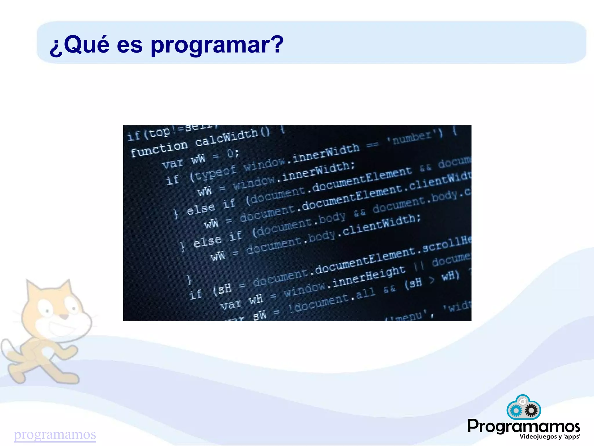 programamos
¿Qué es programar?
 