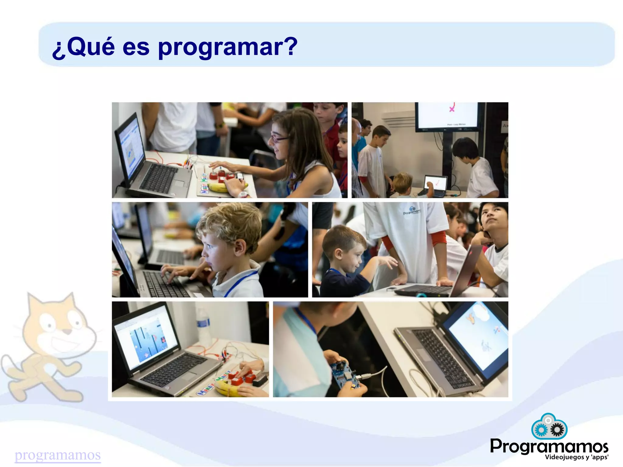 programamos
¿Qué es programar?
 