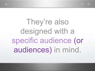 They’re also
designed with a
specific audience (or
audiences) in mind.
 
