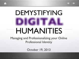 Managing and Professionalizing your Online
Professional Identity
October 19, 2013

 