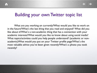 Basic Twitter Toolbox
•

Twitter’s List function: for filtering different types of
content

•

HootSuite, TweetDeck: accou...