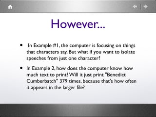 However...
•

In Example #1, the computer is focusing on things
that characters say. But what if you want to isolate
speec...