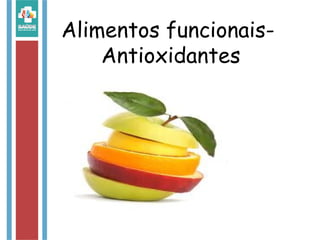 Alimentos funcionais-
Antioxidantes
 