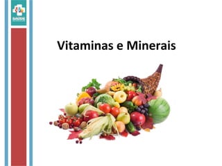 Vitaminas e Minerais
 