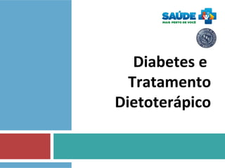 Diabetes e
Tratamento
Dietoterápico
 