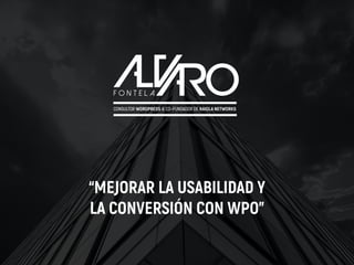 CONSULTOR WORDPRESS & CO-FUNDADOR DE RAIOLA NETWORKS
“MEJORAR LA USABILIDAD Y
LA CONVERSIÓN CON WPO”
 