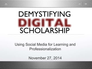 Using Social Media for Learning and 
Professionalization 
November 27, 2014 
 