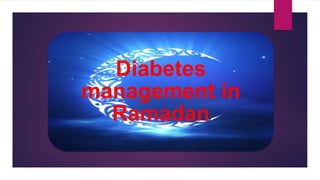 Diabetes
management in
Ramadan
 