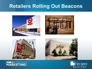 @rio_seo / #rioseo
Retailers Rolling Out Beacons
 