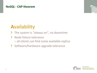 NoSQL - CAP theoremAvailabilityThe system is “always on”, no downtimeNode failure tolerance– all clients can find some available replicaSoftware/hardware upgrade tolerance12