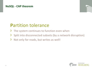 NoSQL - CAP theoremPartition toleranceThe system continues to function even when Split into disconnected subsets (by a network disruption)Not only for reads, but writes as well!13