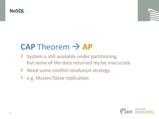 NoSQLCAP Theorem  APSystem is still available under partitioning,but some of the data returned my be inaccurateNeed some conflict resolution strategye.g. Master/Slave replication18