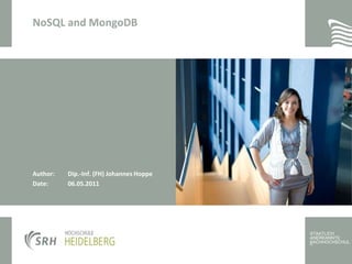 NoSQL and MongoDBAuthor:	Dip.-Inf. (FH) Johannes HoppeDate:	06.05.2011  	