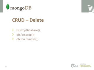 CRUD – Deletedb.dropDatabase();db.foo.drop();db.foo.remove();44
