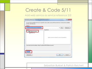 Create & Code 2/11create a new web service 1/2Sebastian Burkart & Patrick Reichert