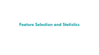 Feature Selection and Statistics
 