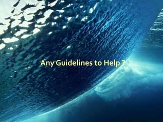 Any Guidelines to Help ?
 