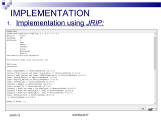 IMPLEMENTATION
1. Implementation using JRIP:
04/07/18 ICITKM-2017
 