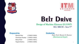 Design of Machine Element (2151907)
B.E. MECH – Sem Vth
Prepared by, .
Shreejit Nair (170953119020)
Chaitanya Pandya (170953119023)
Shrey Patel (170953119031)
Yogesh Rathva (170953119036)
Guided by,
Asst. Prof. Bharat G. Kumar
(Mechanical Deptt)
1
 