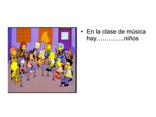 En la clase de música hay…………..niños 
