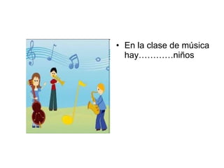 En la clase de música hay…………niños 